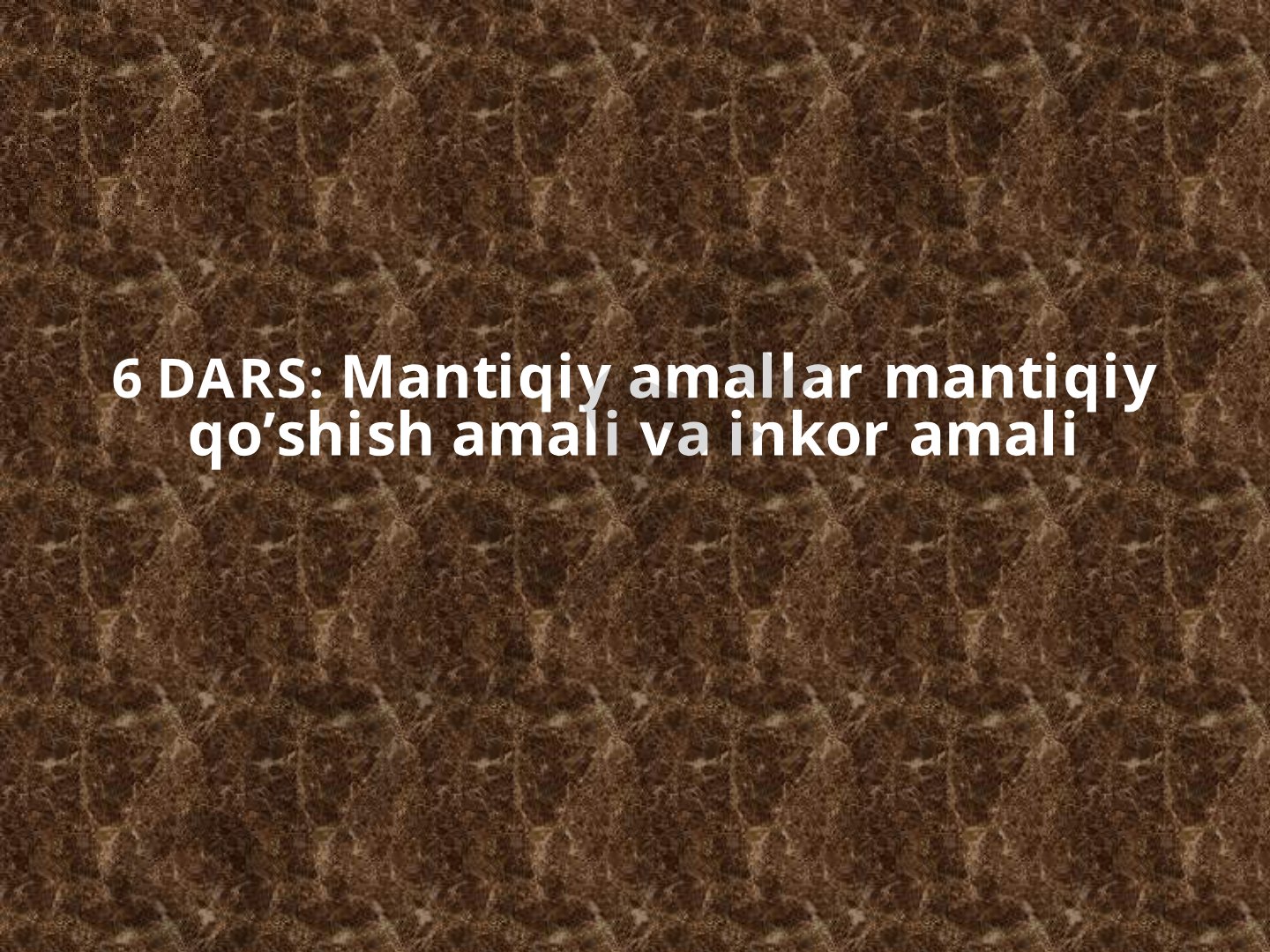 Mantiqiy amallar: mantiqiy qo'shish amali va inkor amali