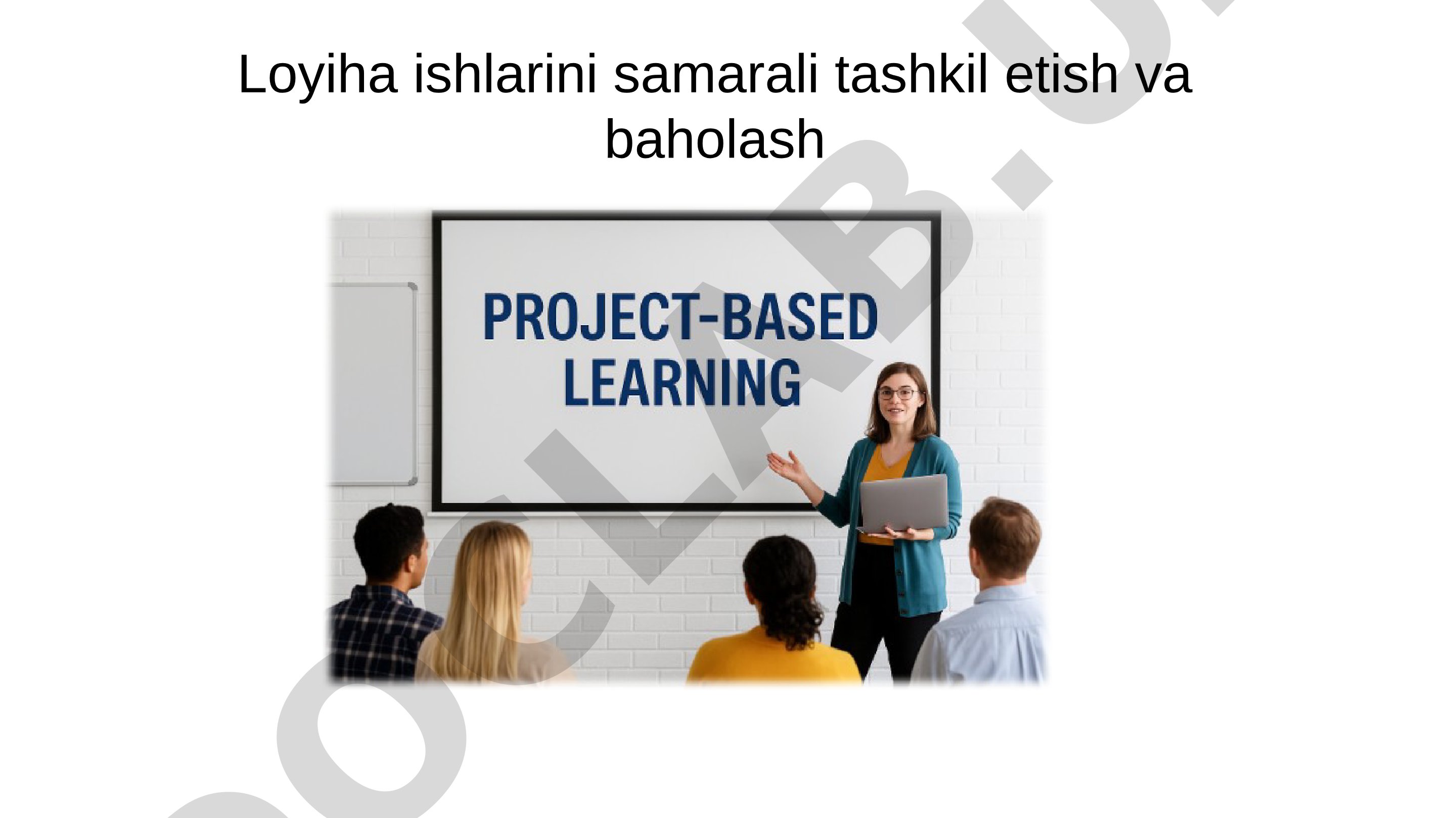 Loyiha ishlarini samarali tashkil etish va baholash