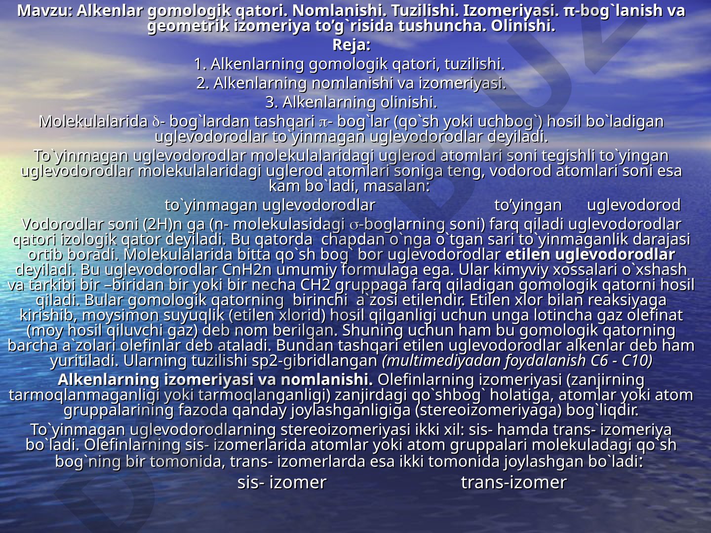 Alkenlar gomologik qatori. Nomlanishi. Tuzilishi. Izomeriyasi. π-bog`lanish va geometrik izomeriya to’g’risida tushuncha. Olinishi.