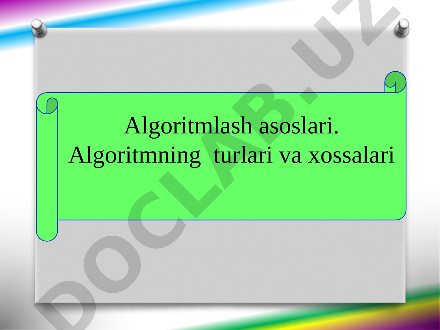 Algoritmlash asoslari: algoritm turlari va xossalari