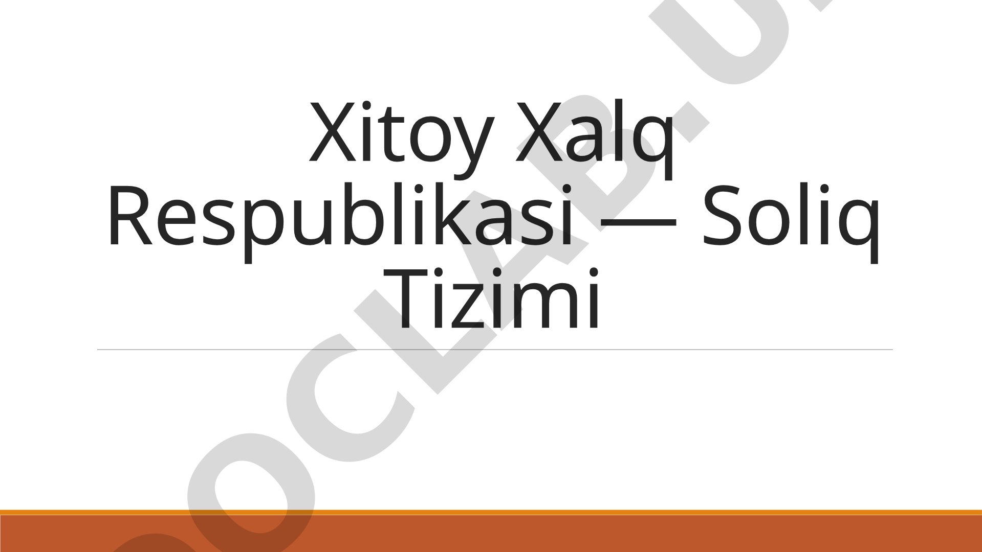 Xitoy Xalq Respublikasi — Soliq Tizimi