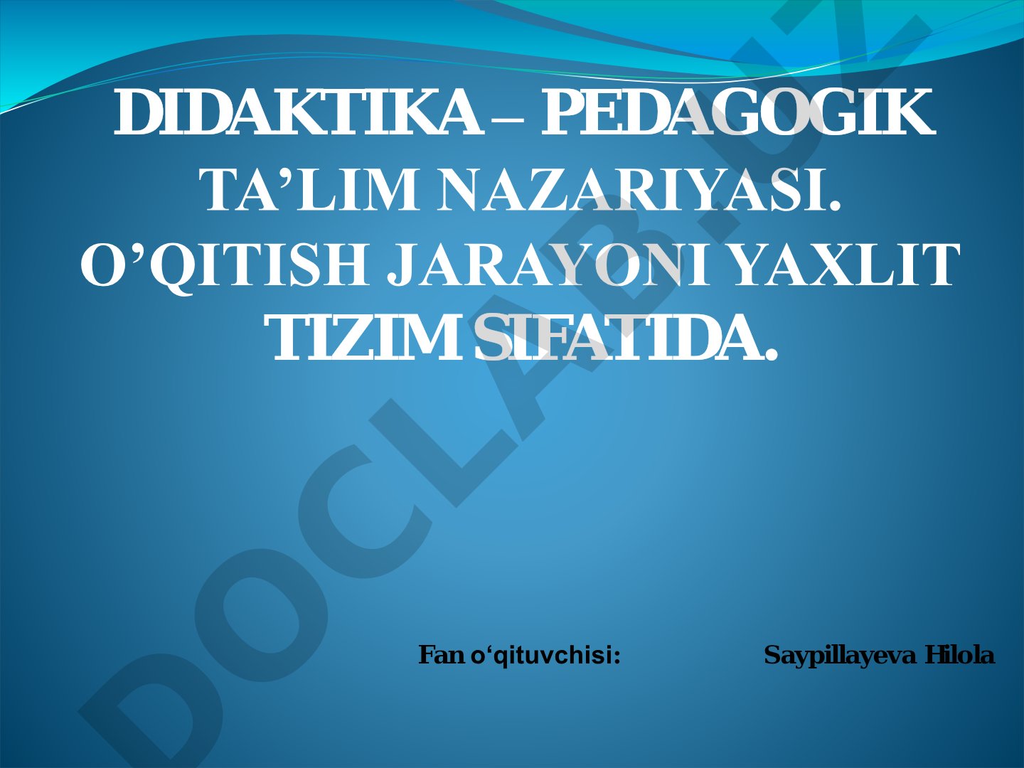Didaktika – pedagogik ta'lim nazariyasi. O'qitish jarayoni yaxlit tizim sifatida