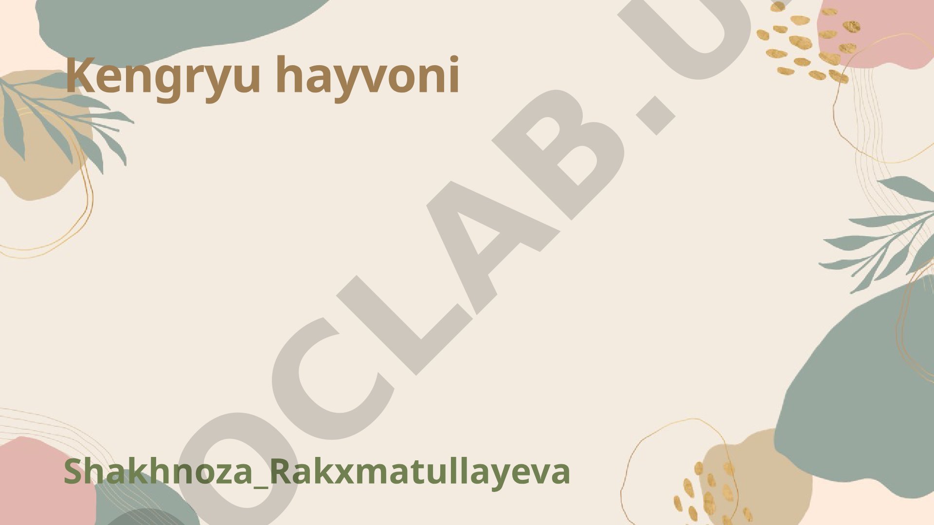 Kengryu hayvonining turlari, yashash muhiti, xususiyatlari va ekologik roli haqida