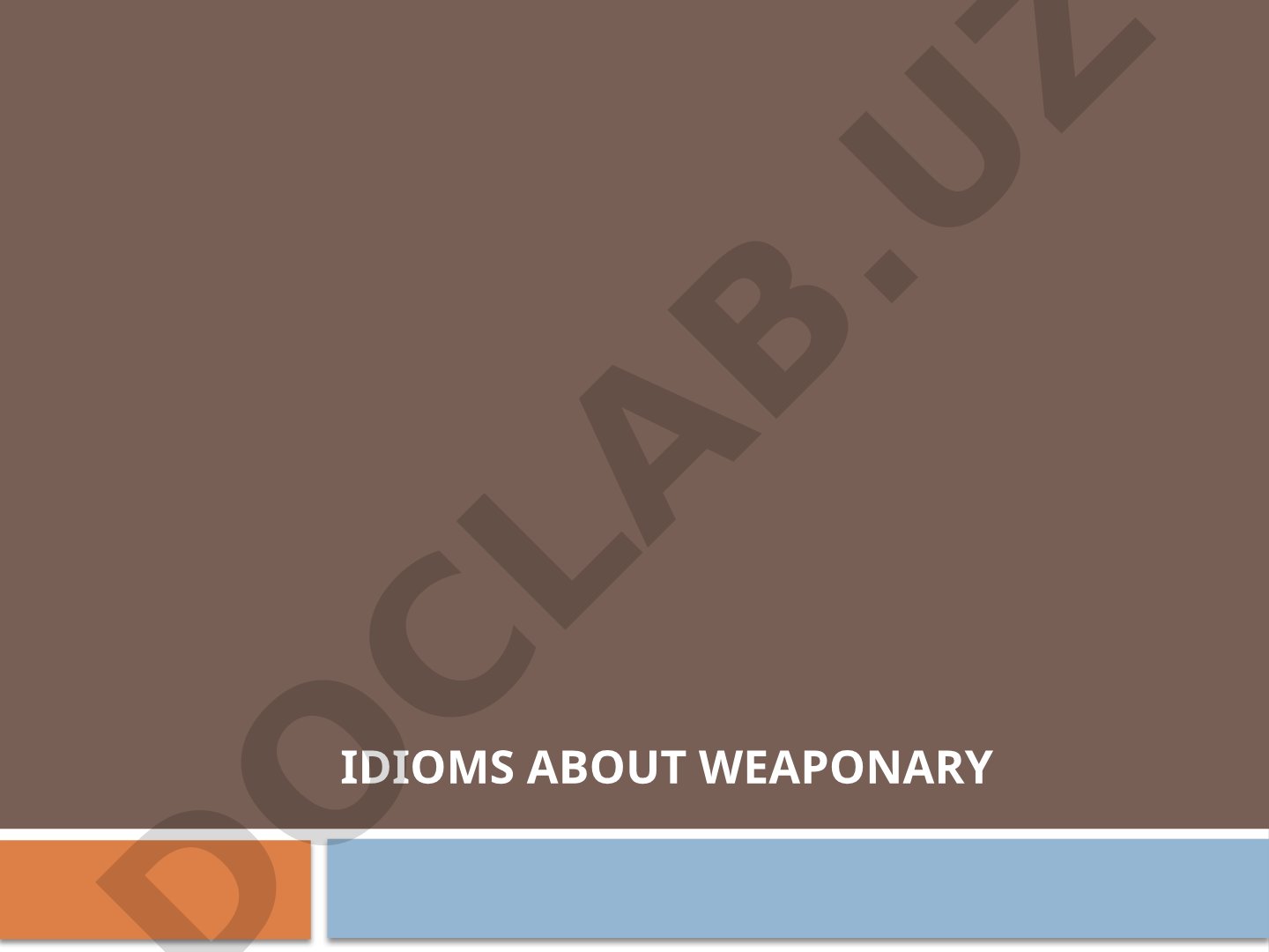 List of idioms about weaponary with their meanings