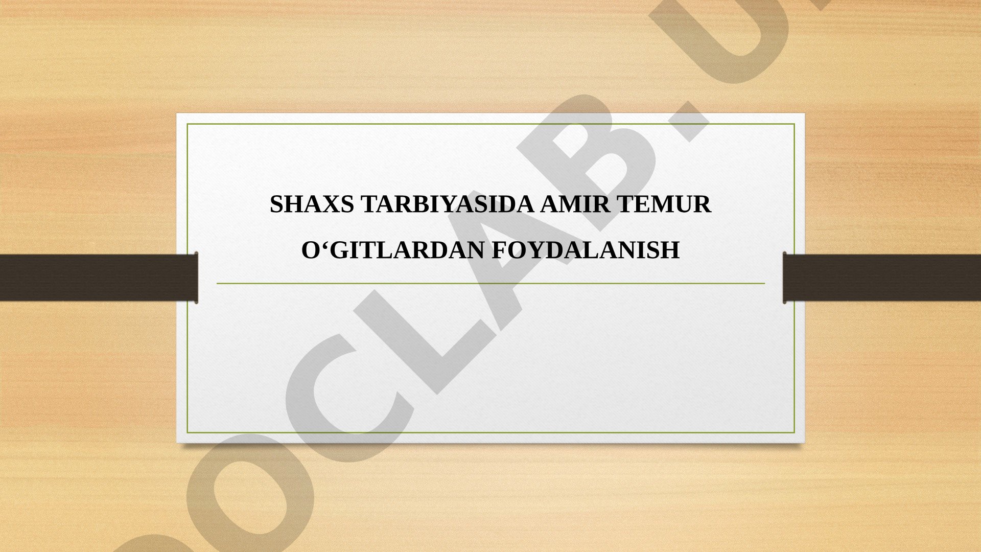 SHAXS TARBIYASIDA AMIR TEMUR O‘GITLARDAN FOYDALANISH