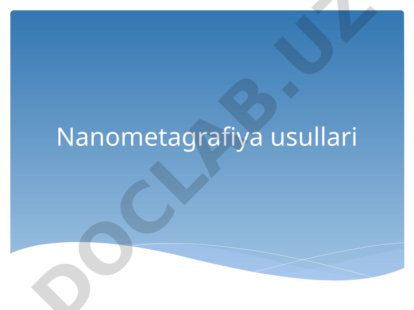 Nanometagrafiya usullari