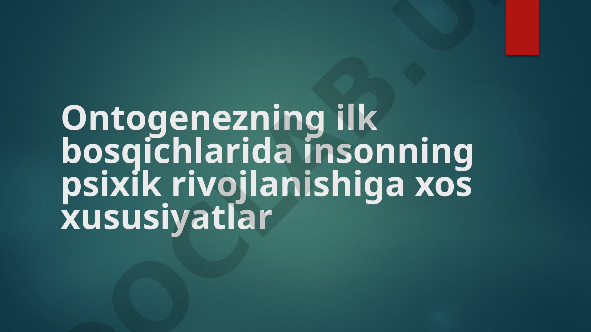 Ontogenezning ilk bosqichlarida insonning psixik rivojlanishiga xos xususiyatlar