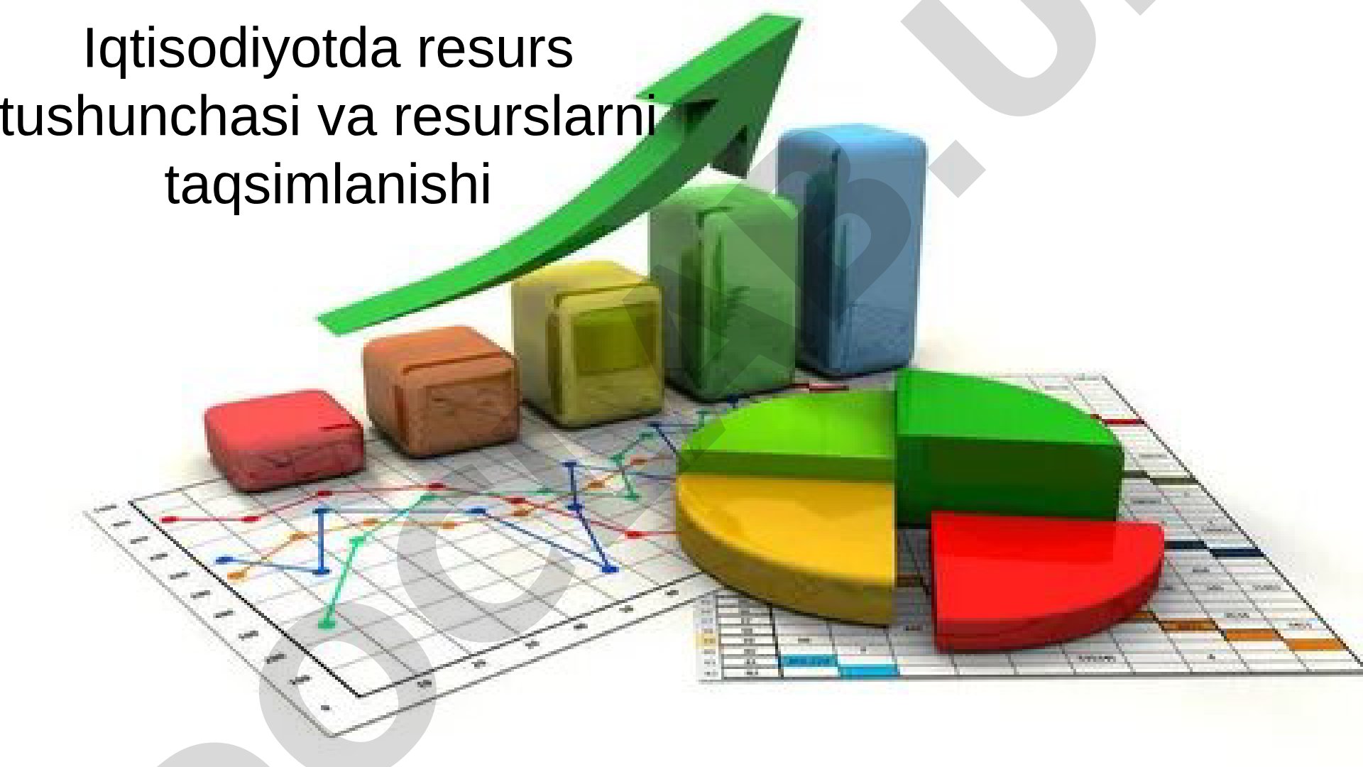 Iqtisodiyotda resurs tushunchasi va resurslarni taqsimlanishi