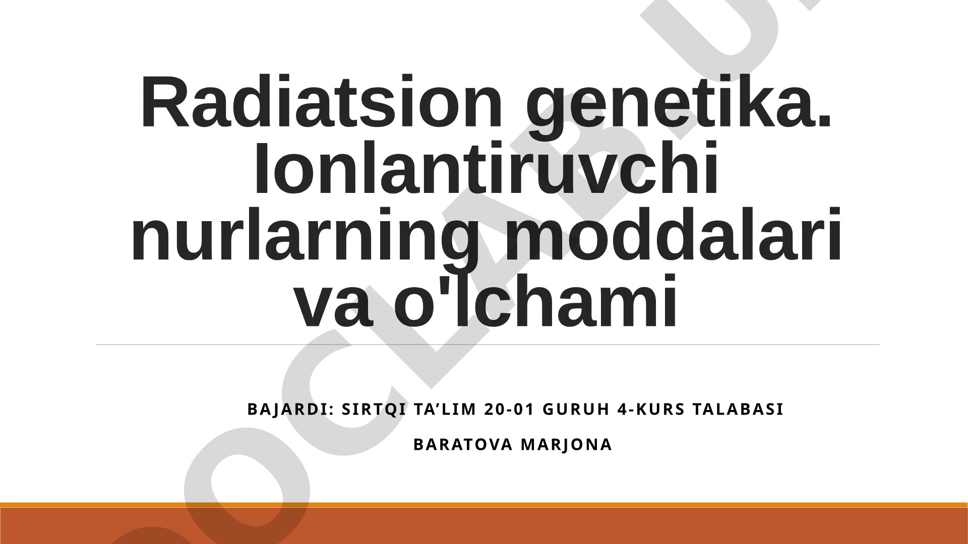 Radiatsion genetika. Ionlantiruvchi nurlarning moddalari va o'lchami