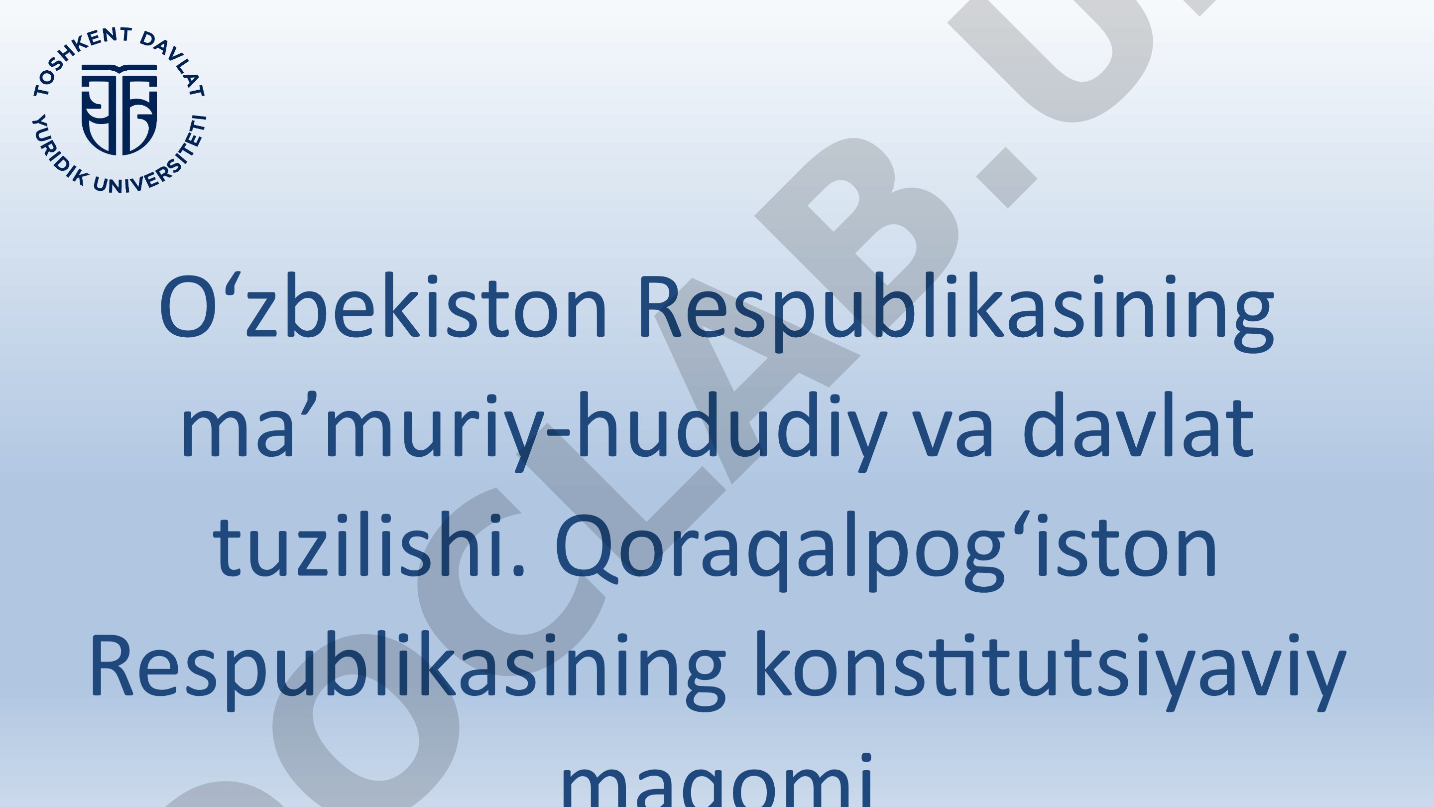 O‘zbekiston Respublikasining ma’muriy-hududiy va davlat tuzilishi. Qoraqalpog‘iston Respublikasining konstitutsiyaviy maqomi
