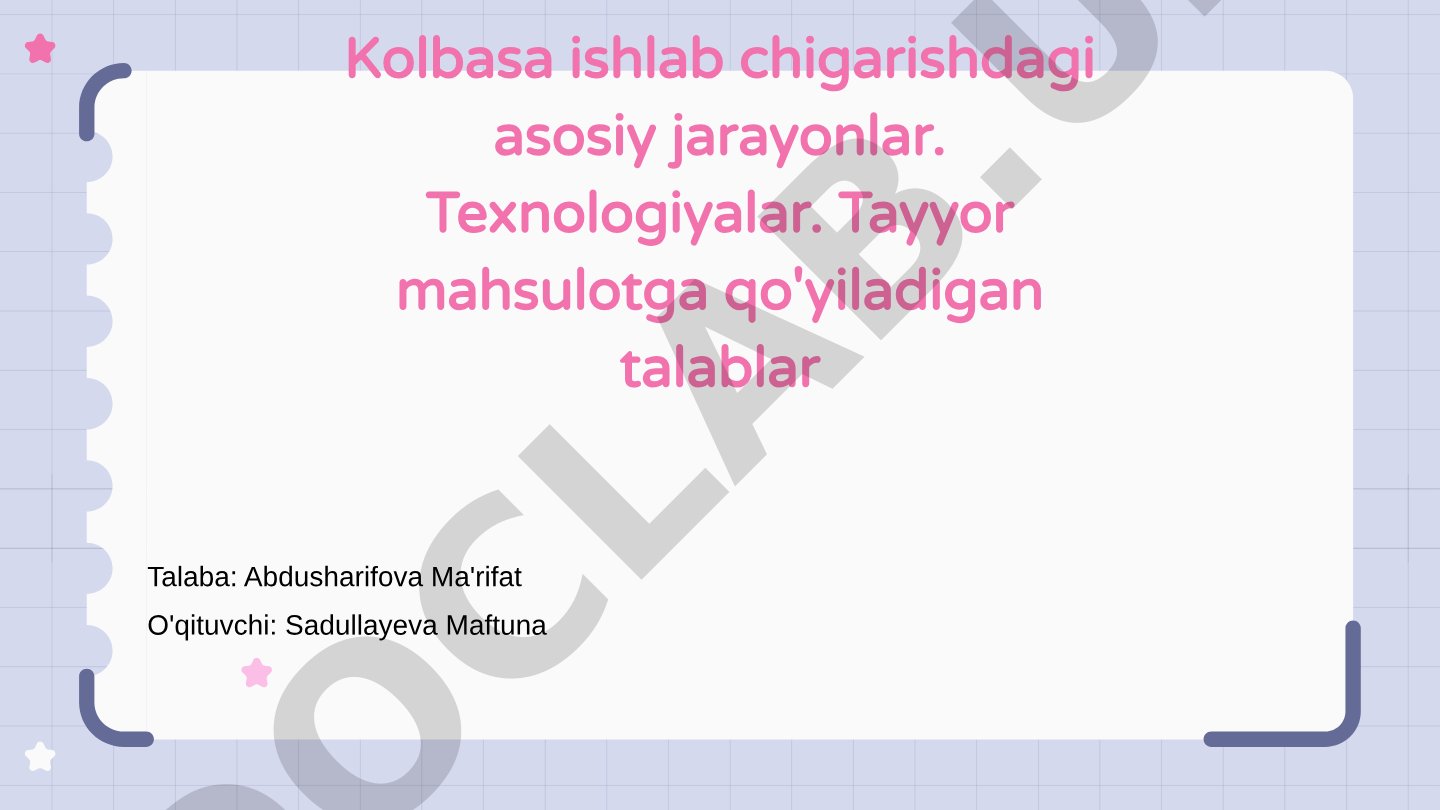 Kolbasa ishlab chigarishdagi asosiy jarayonlar. Texnologiyalar. Tayyor mahsulotga qo'yiladigan talablar