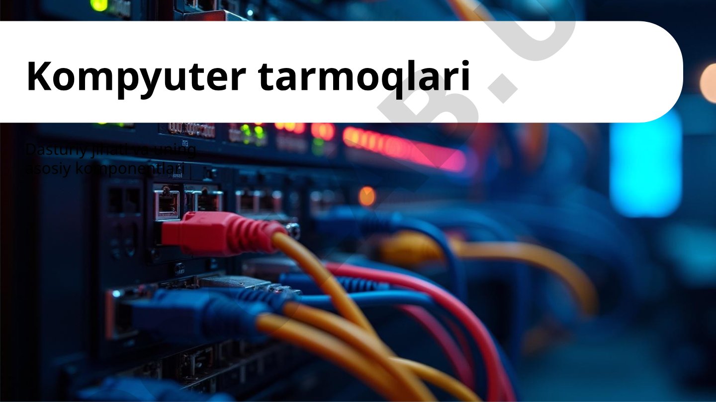 Kompyuter tarmoqlari Dasturiy jihati va uning asosiy komponentlari