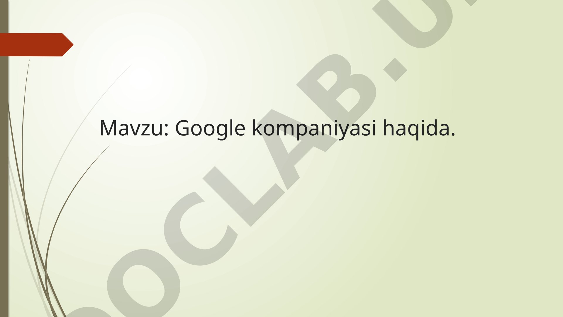 Google kompaniyasi tarixi, asoschilari va rivojlanishi haqida taqdimot