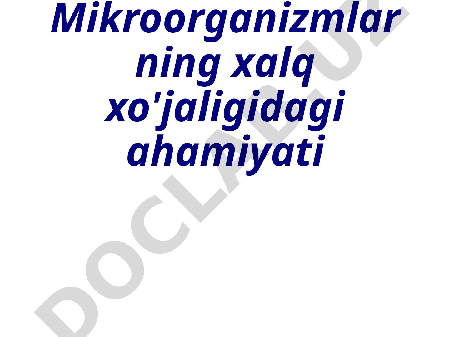 Mikroorganizmlarning xalq xo'jaligidagi ahamiyati