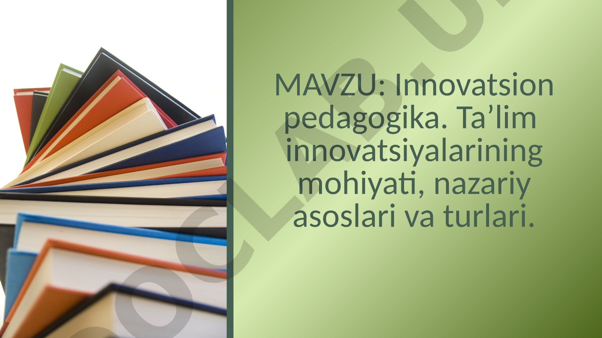 Innovatsion pedagogika. Ta’lim innovatsiyalarining mohiyati, nazariy asoslari va turlari