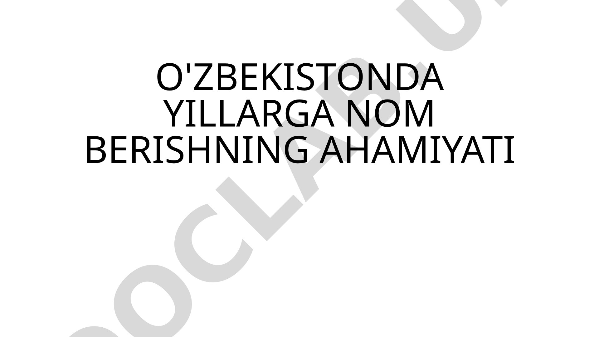 O'ZBEKISTONDA YILLARGA NOM BERISHNING AHAMIYATI