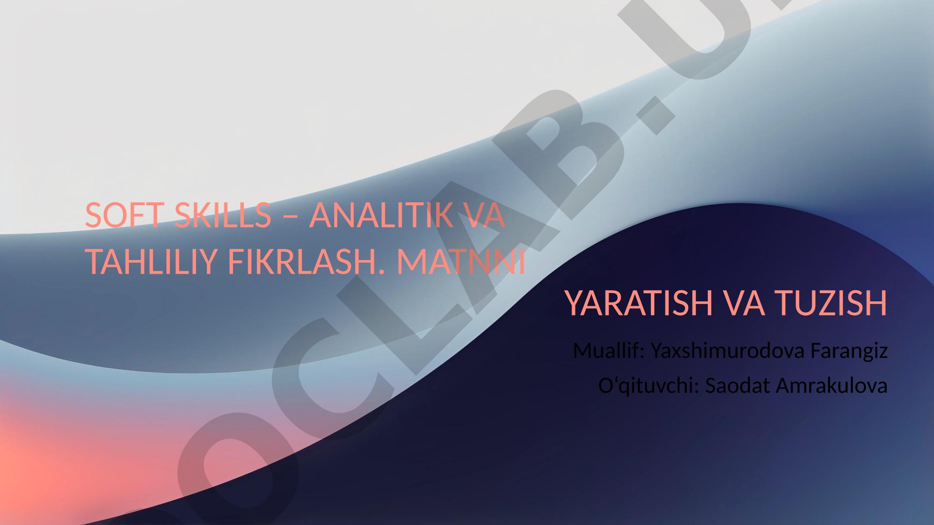 SOFT SKILLS – ANALITIK VA TAHLILIY FIKRLASH. MATNNI YARATISH VA TUZISH