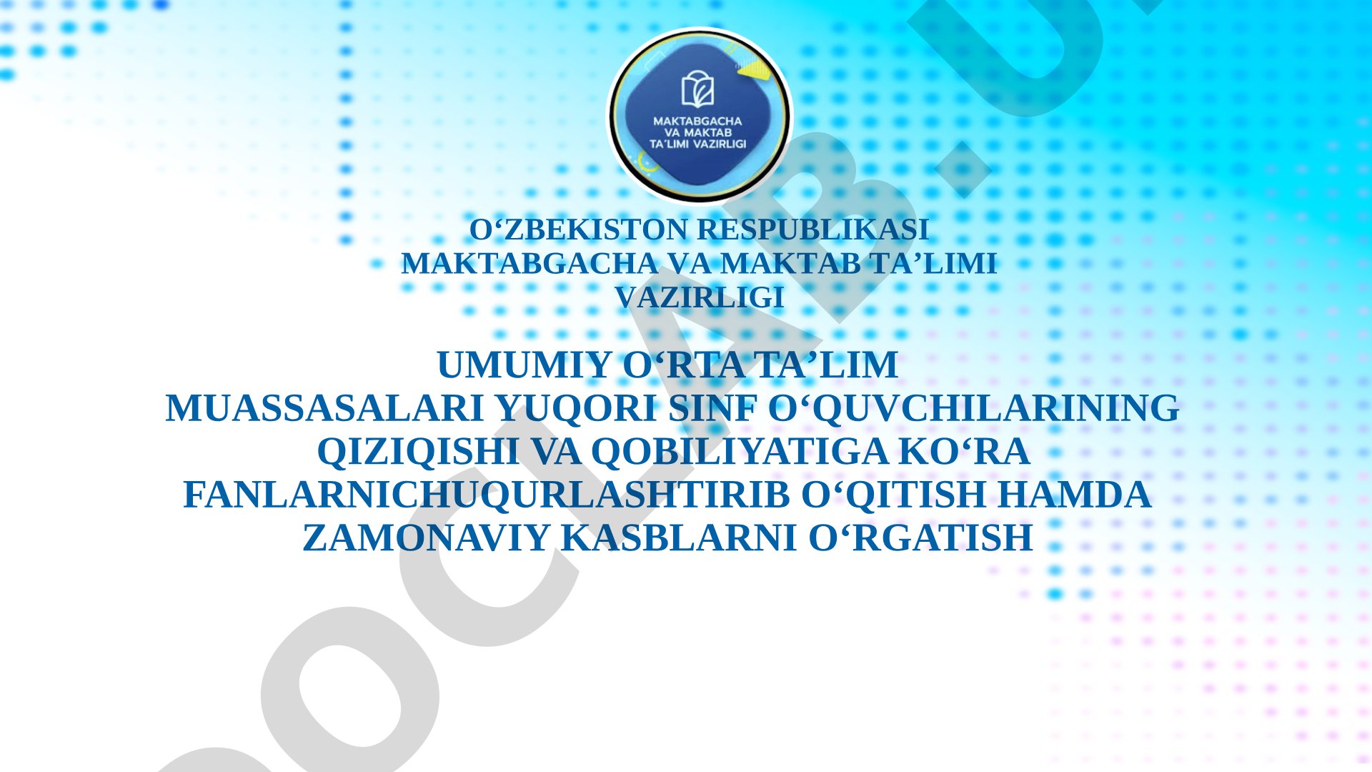 Umumiy oʻrta taʼlim muassasalari yuqori sinf oʻquvchilarining qiziqishi va qobiliyatiga koʻra fanlarni chuqurlashtirib oʻqitish hamda zamonaviy kasblarni oʻrgatish