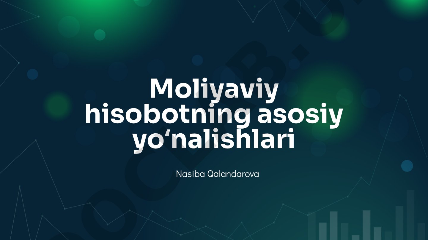 Moliyaviy hisobotning asosiy yoʻnalishlari