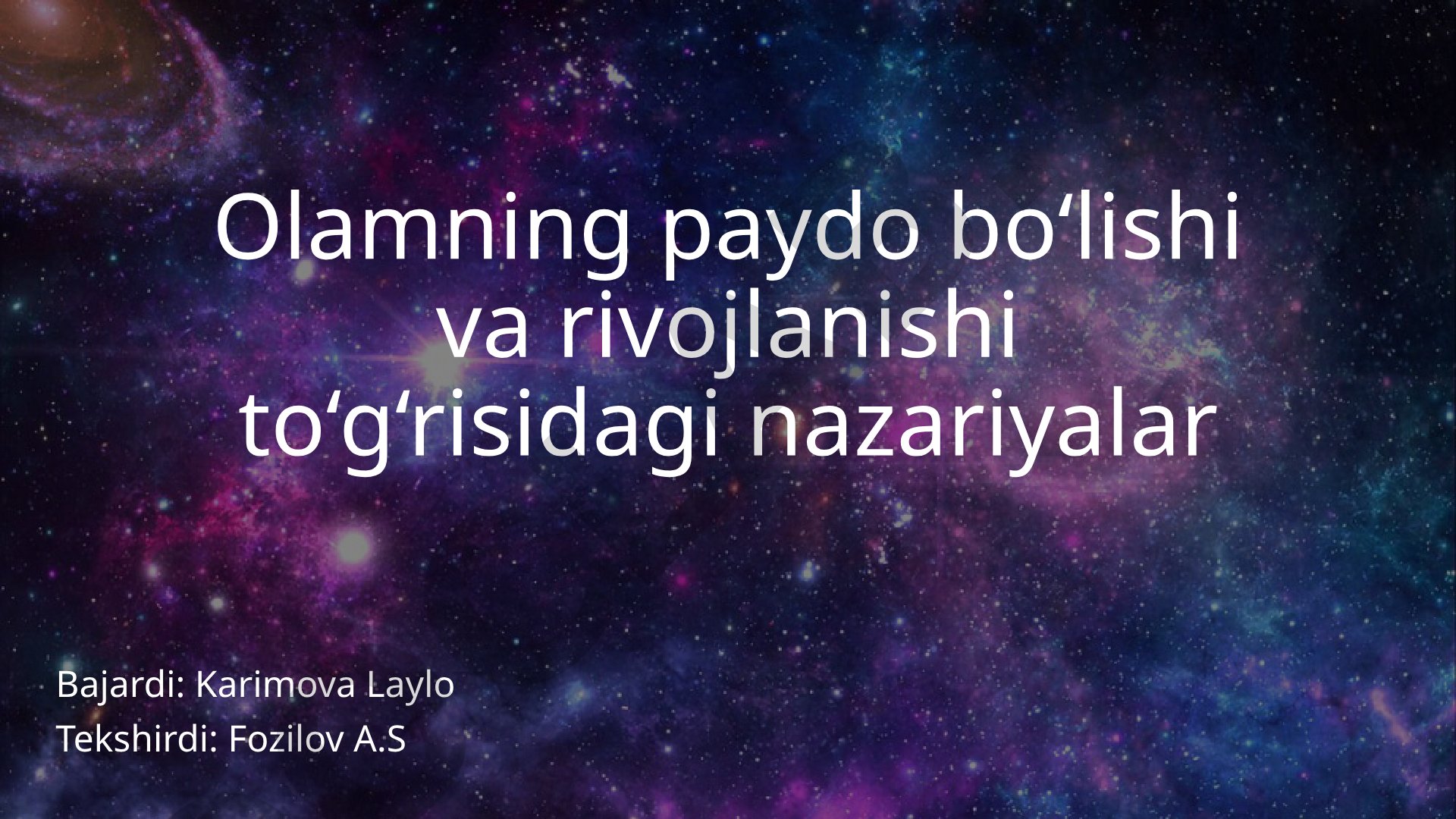 Olamning paydo bo‘lishi va rivojlanishi to‘g‘risidagi nazariyalar
