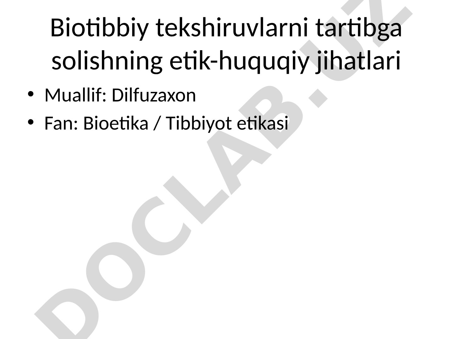 Biotibbiy tekshiruvlarni tartibga solishning etik-huquqiy jihatlari