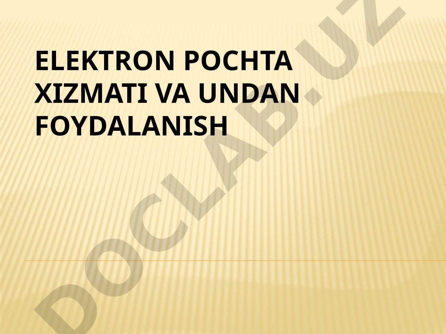 ELEKTRON POCHTA XIZMATI VA UNDAN FOYDALANISH
