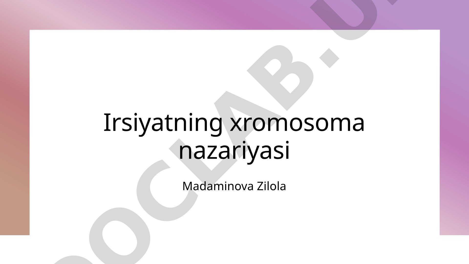 Xromosomalar nazariyasi, irsiyat va genetik ma'lumotlarning saqlanishi va uzatilishi