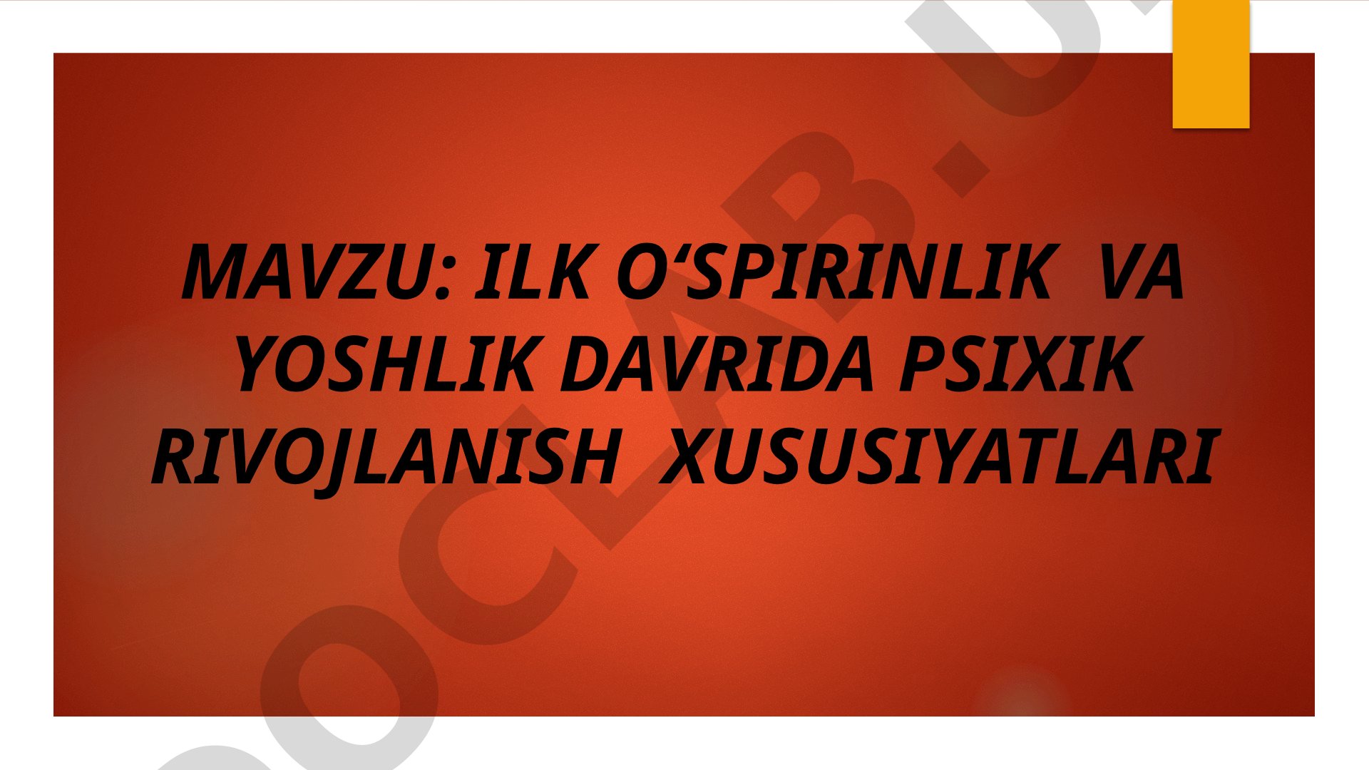 Ilk o‘spirinlik va yoshlik davrida psixik rivojlanish xususiyatlari