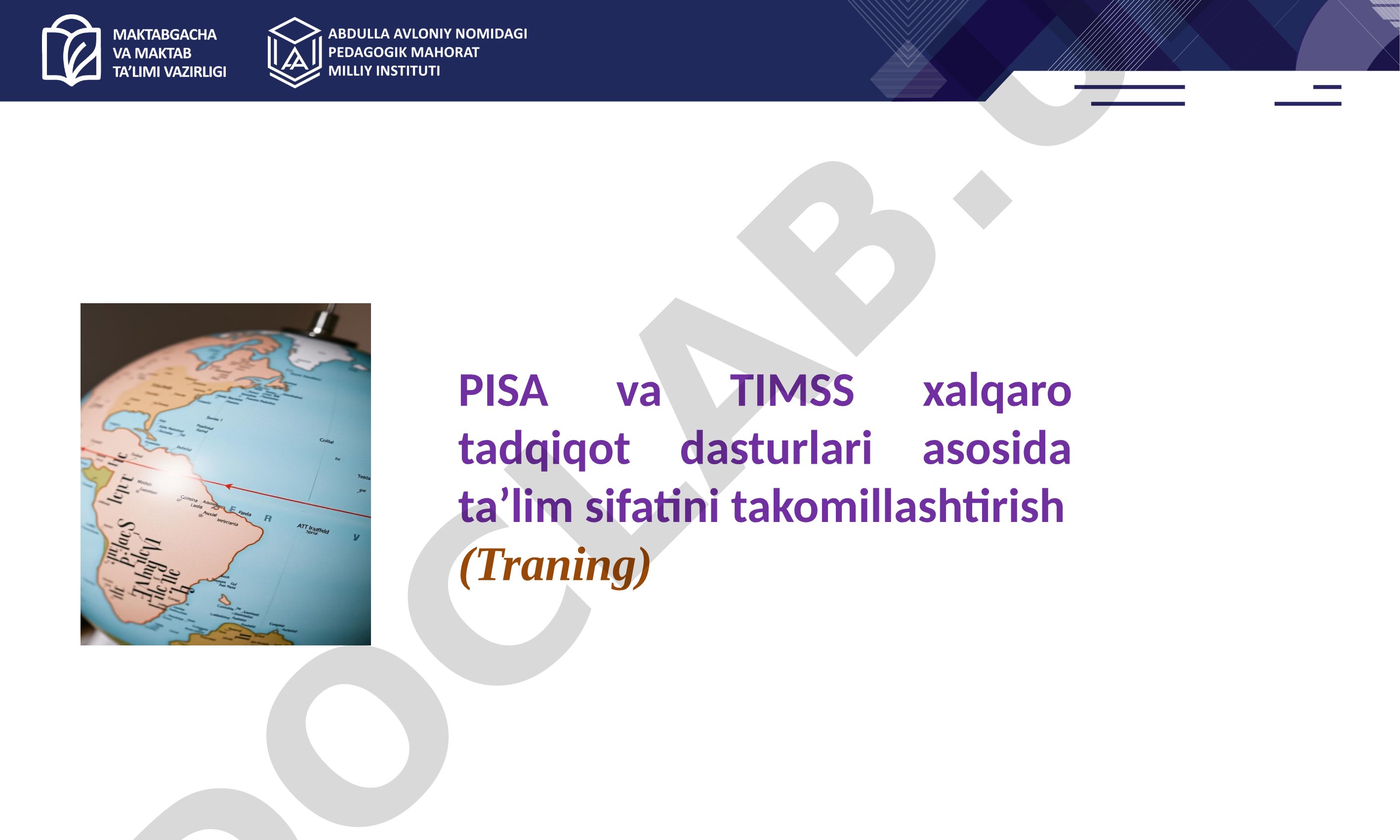 PISA va TIMSS xalqaro tadqiqot dasturlari asosida ta’lim sifatini takomillashtirish