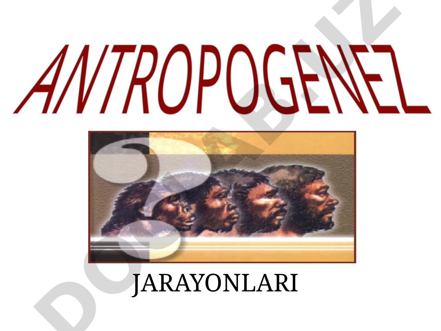 Antropogenez jarayonlari, odam evolyutsiyasi va Darvin nazariyasi haqida