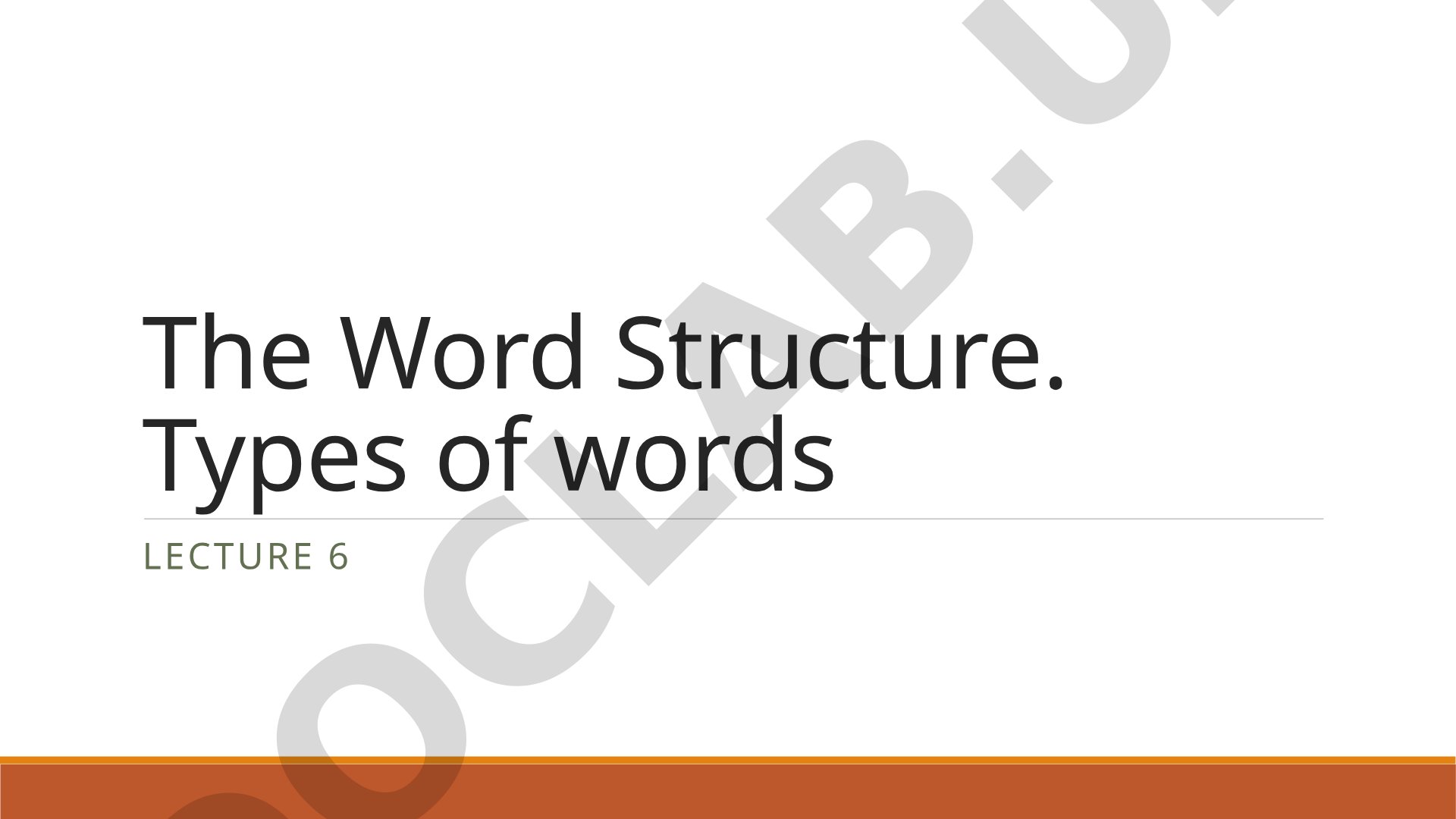 The Word Structure. Types of words