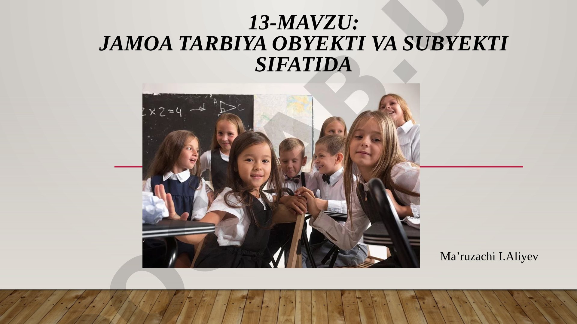 JAMOA TARBIYA OBYEKTI VA SUBYEKTI SIFATIDA