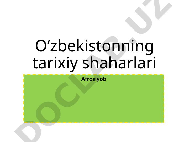 Afrosiyob - Samarqandning qadimgi shahar xarobasi