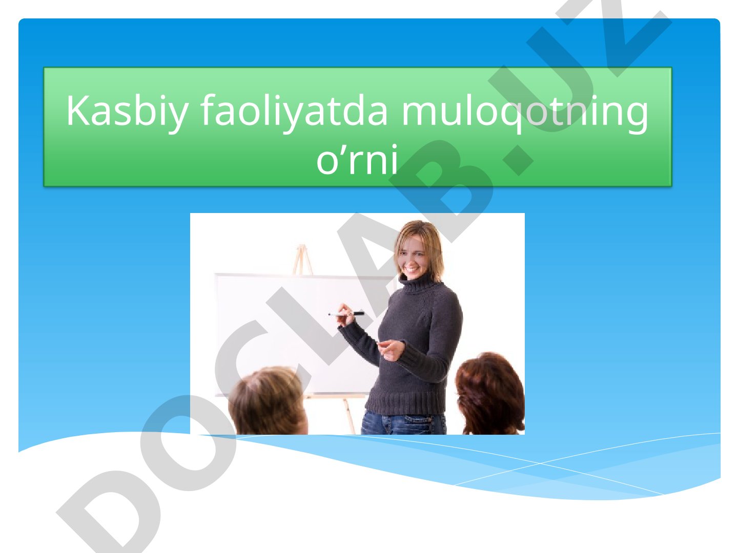 Kasbiy faoliyatda muloqotning o’rni