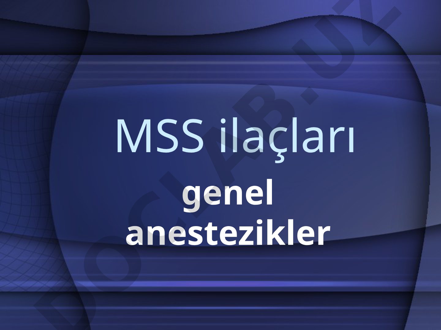 MSS ilaçları genel anestezikler