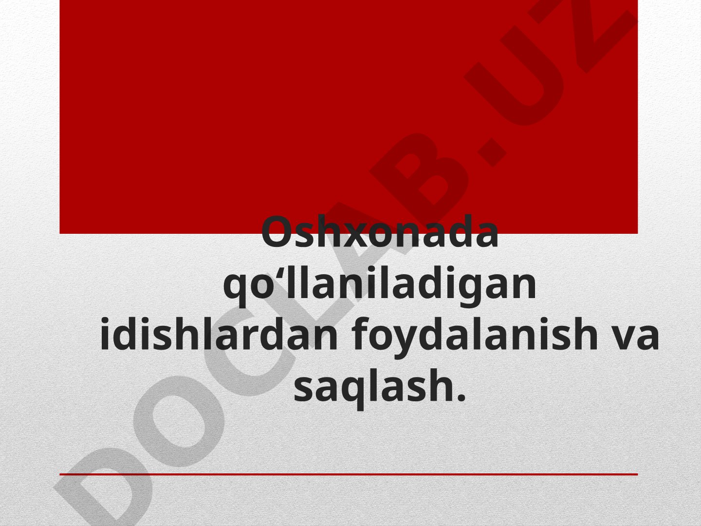 Oshxonada qo‘llaniladigan idishlardan foydalanish va saqlash
