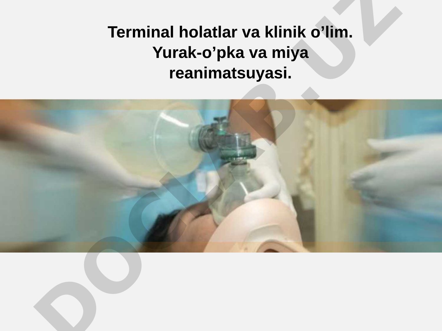 Terminal holatlar va klinik o’lim. Yurak-o’pka va miya reanimatsuyasi.