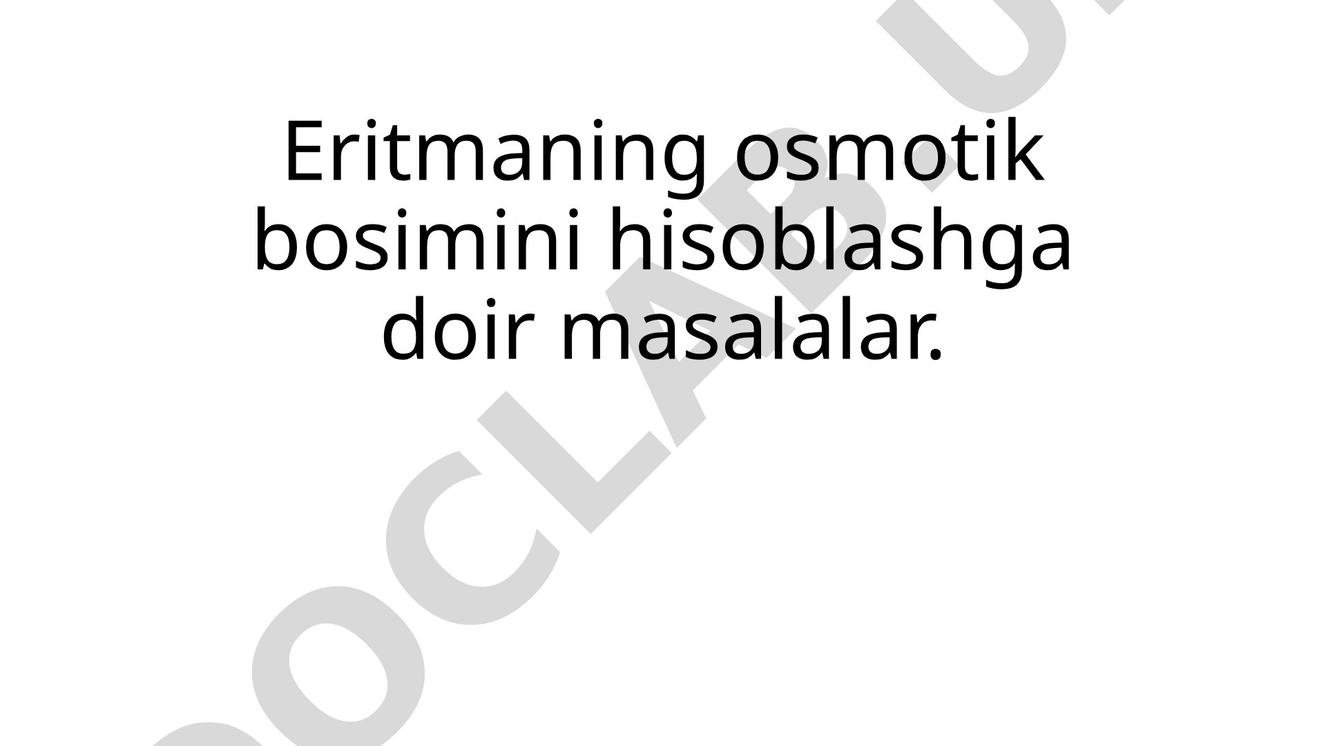 Eritmaning osmotik bosimini hisoblashga doir masalalar