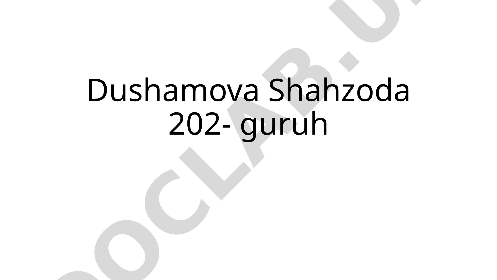 Dushamova Shahzoda 202- guruh