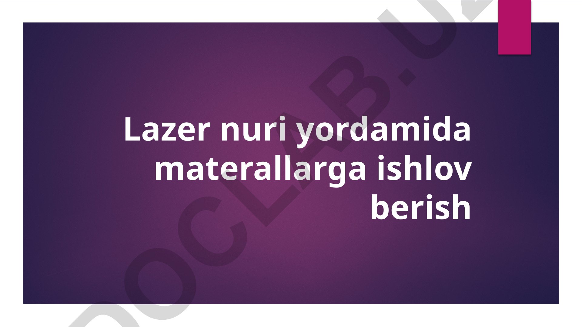 Lazer nuri yordamida materiallarga ishlov berish