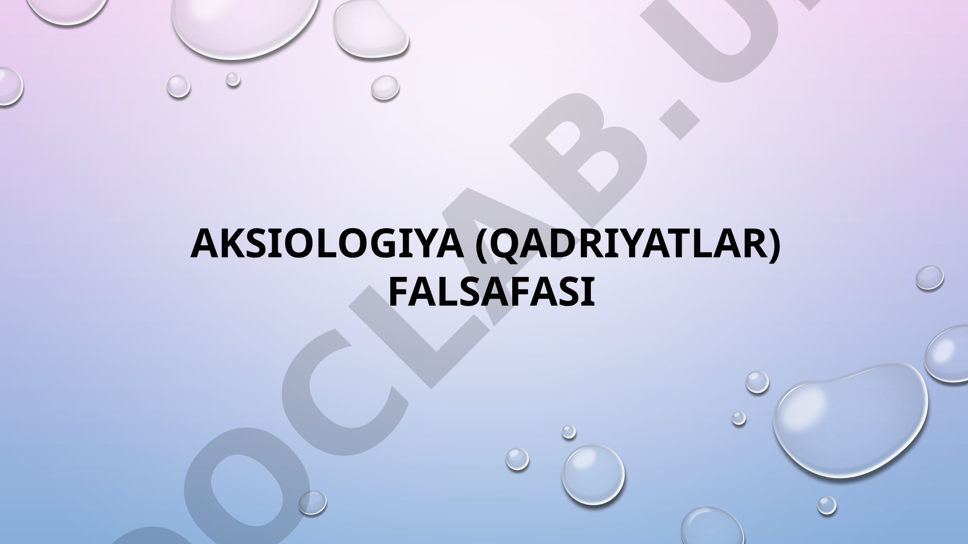 AKSIOLOGIYA (QADRIYATLAR) FALSAFASI
