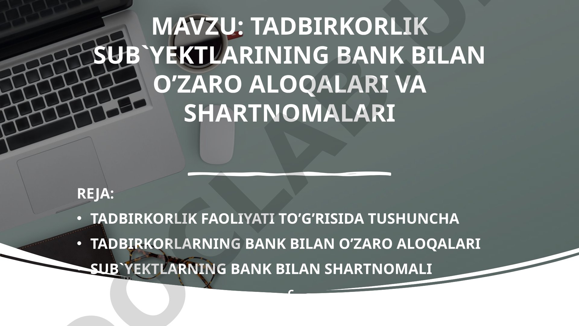 TADBIRKORLIK SUB`YEKTLARINING BANK BILAN O’ZARO ALOQALARI VA SHARTNOMALARI