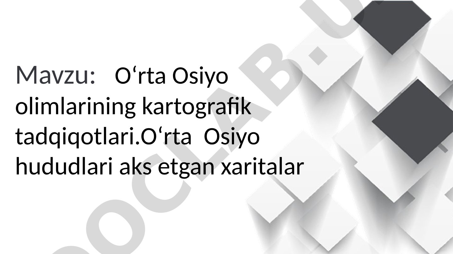 OOʻrta Osiyo olimlarining kartografik tadqiqotlari
