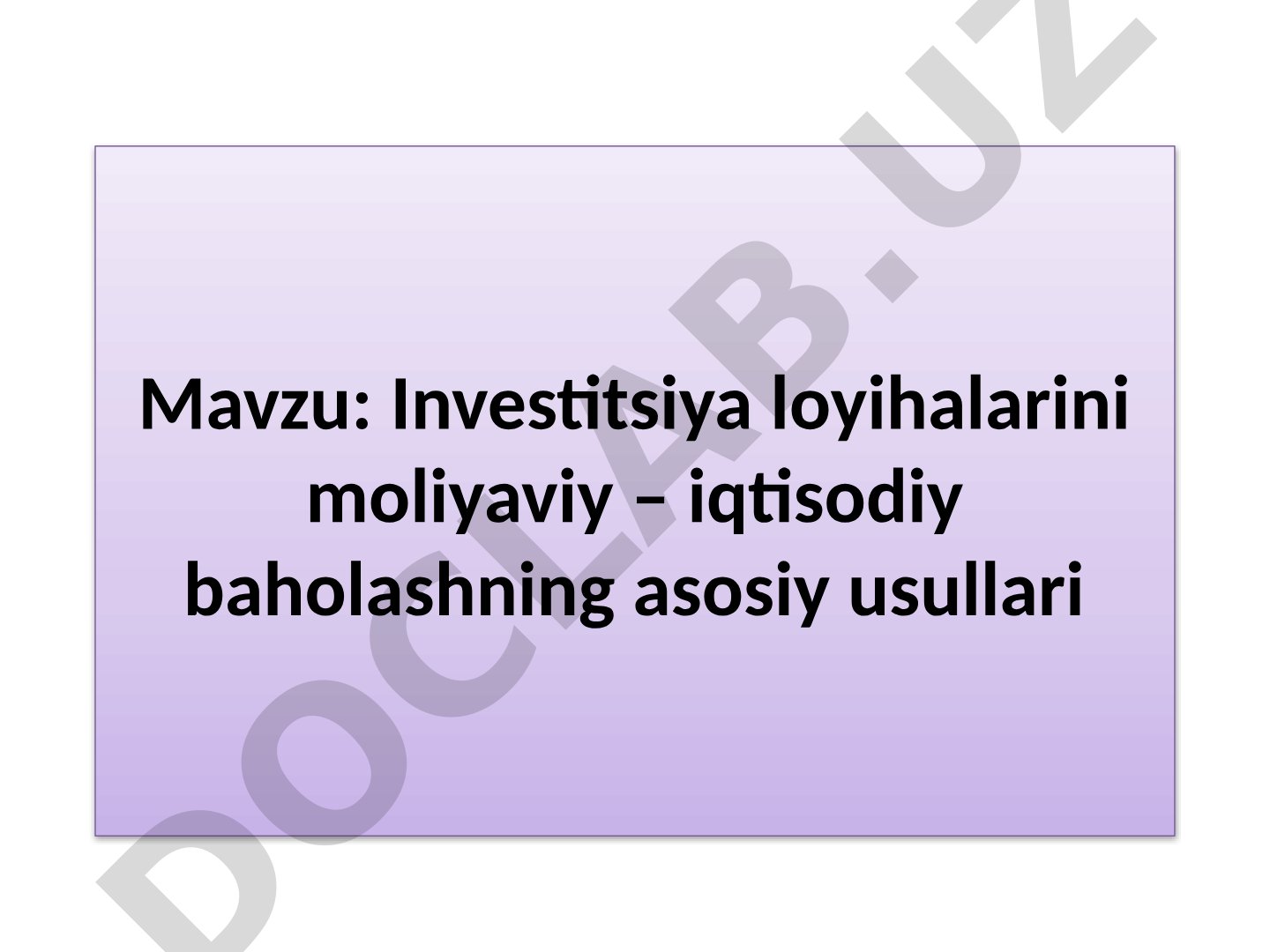 Investitsiya loyihalarini moliyaviy – iqtisodiy baholashning asosiy usullari
