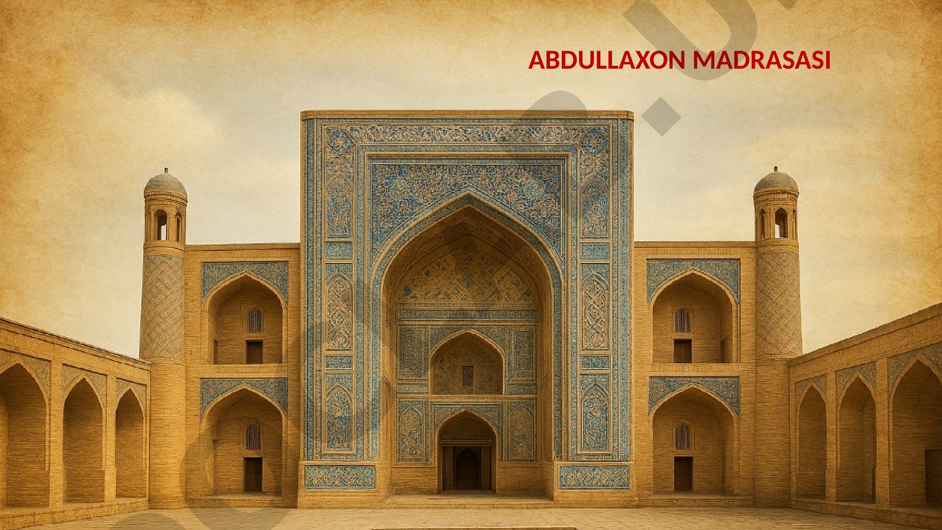 Abdullaxon madrasasining qurilishi, me'moriy tuzilishi va ahamiyati