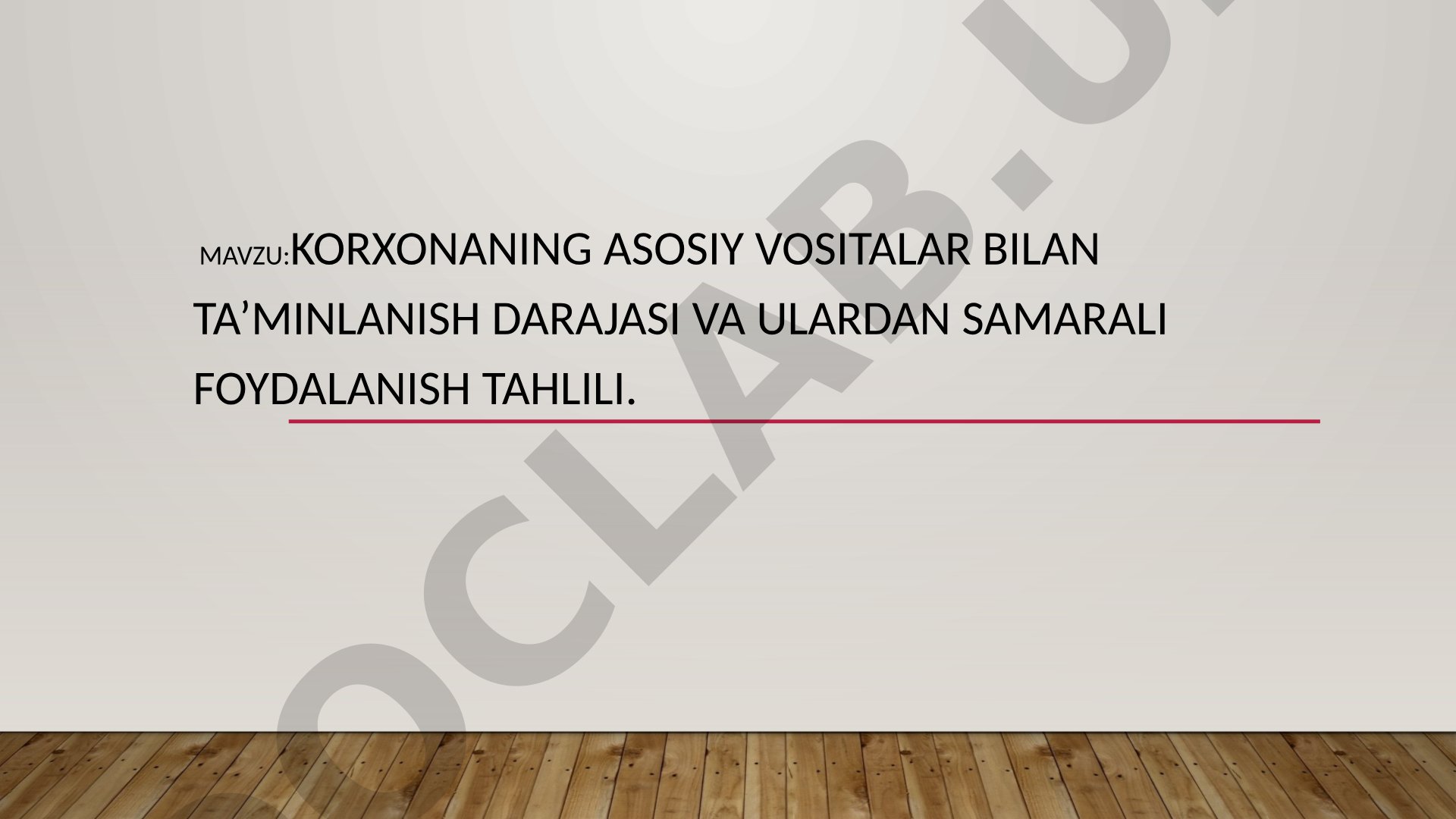 Korxonaning asosiy vositalar bilan ta’minlanish darajasi va ulardan samarali foydalanish tahlili