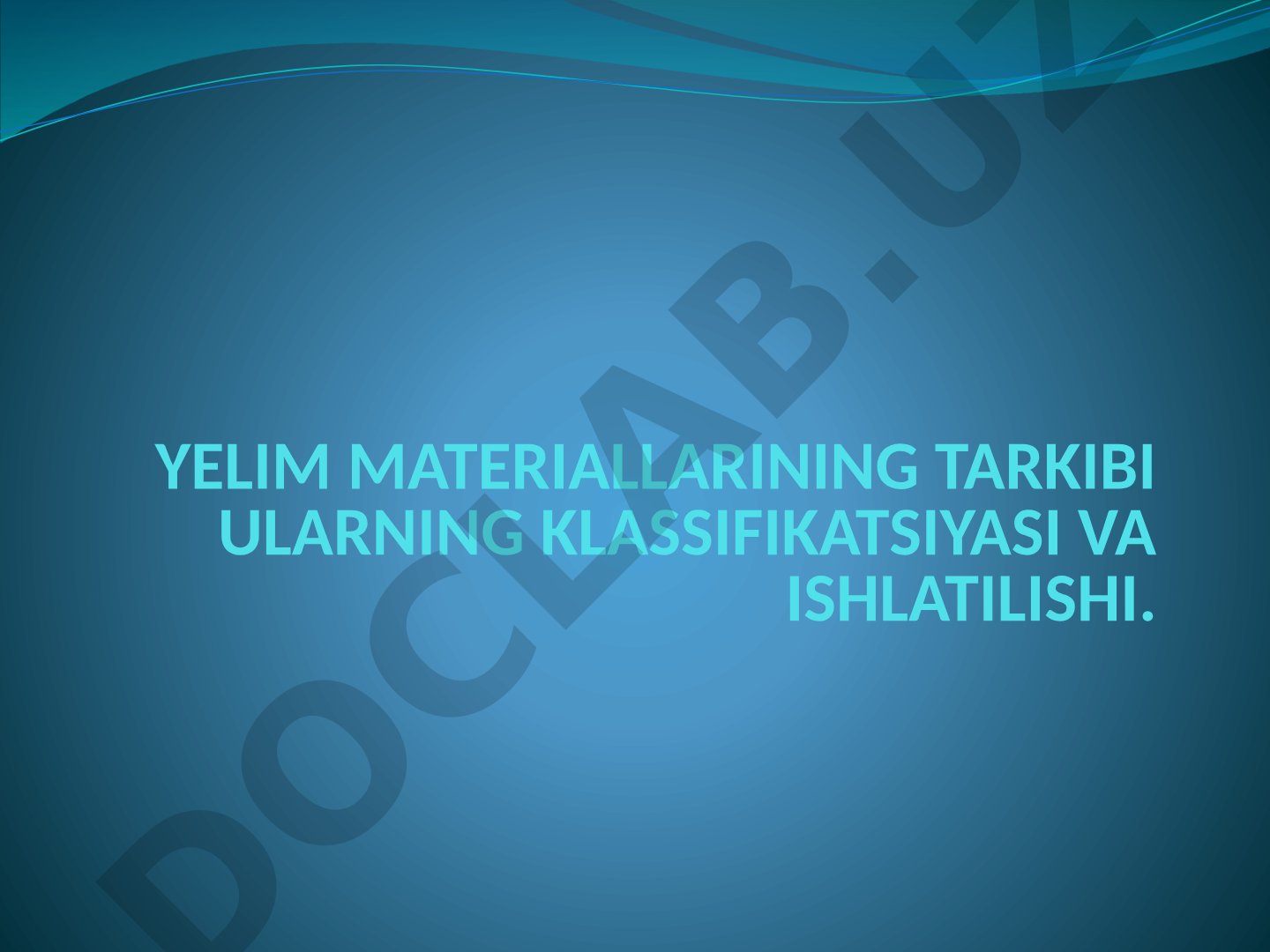 Yelim materiallarining tarkibi, klassifikatsiyasi va ishlatilishi