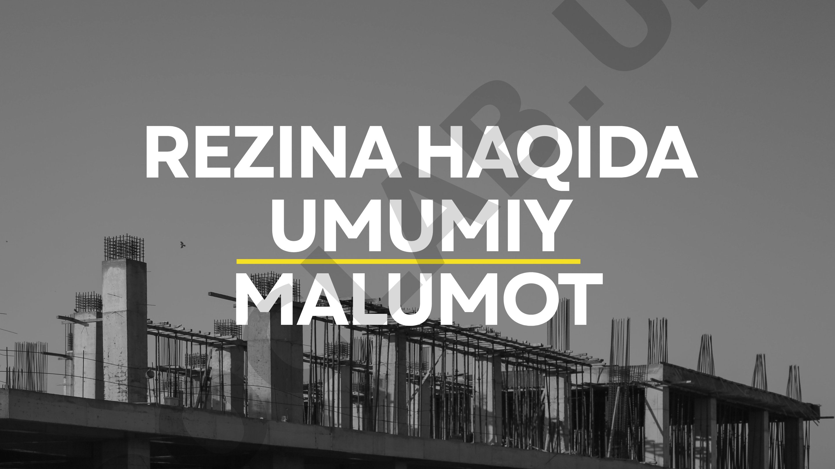 Rezina haqida umumiy ma'lumot
