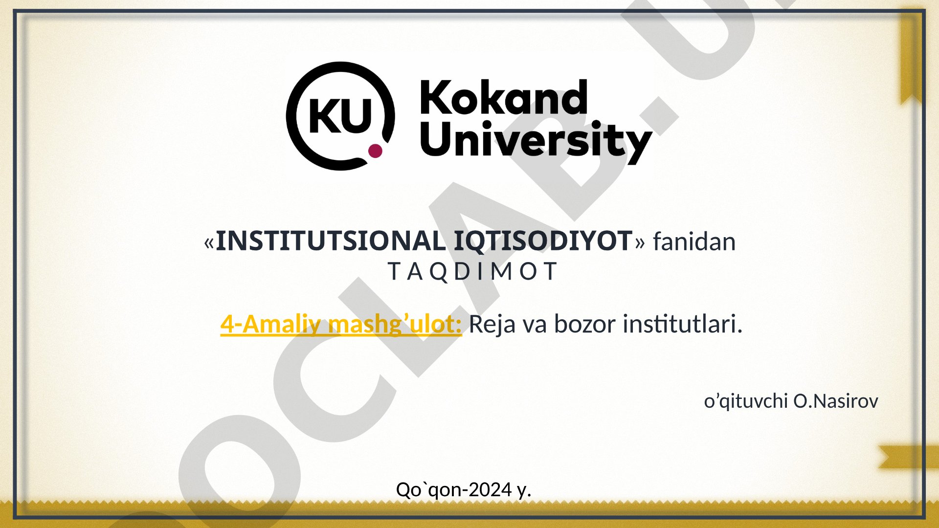 Institutsional iqtisodiyot fanidan 4-amaliy mashg'ulot: Reja va bozor institutlari