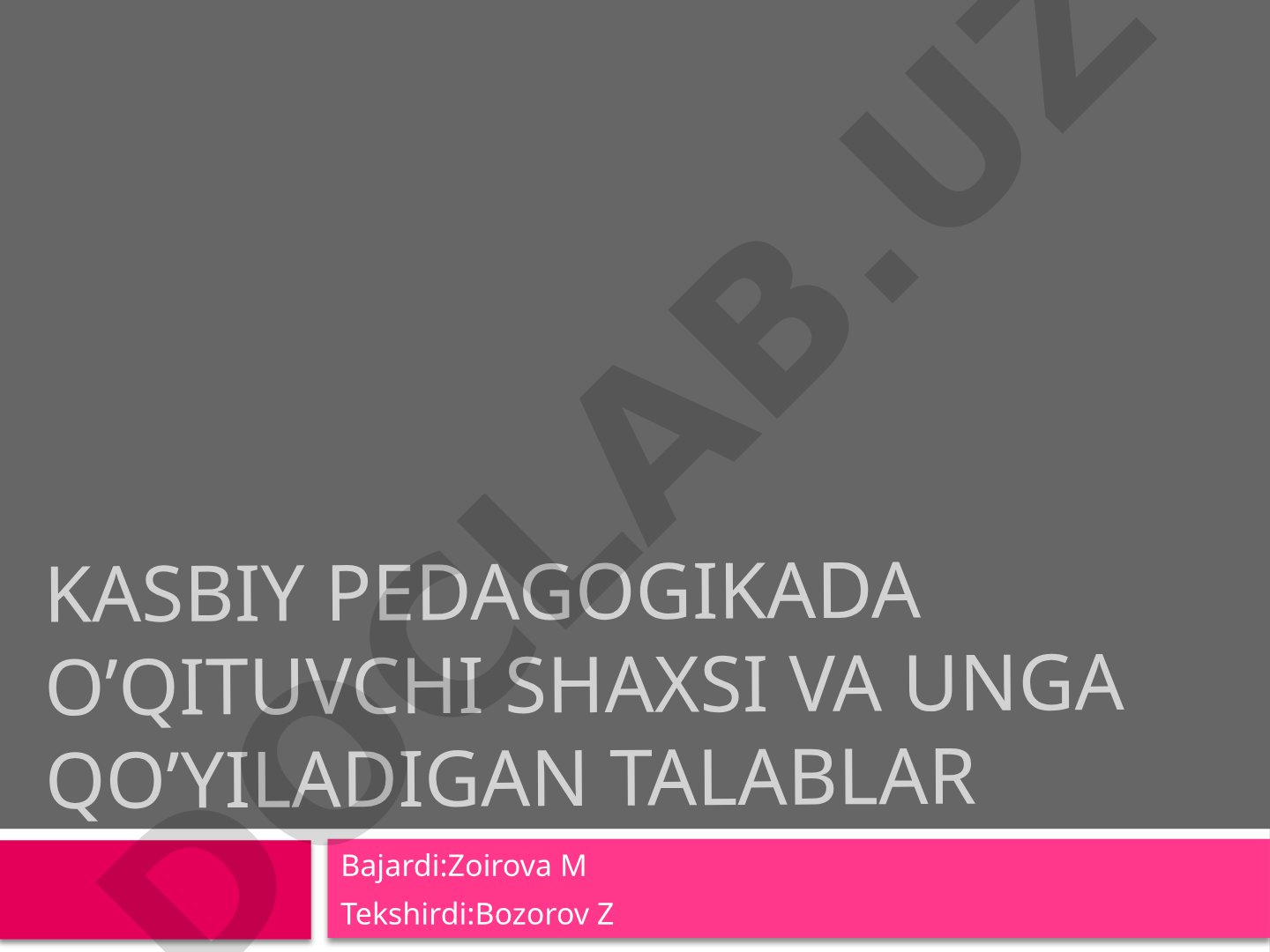Kasbiy pedagogikada o’qituvchi shaxsi va unga qo’yiladigan talablar
